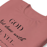 God not done with me Short-Sleeve T-Shirt - AGAPE KINGDOM INC
